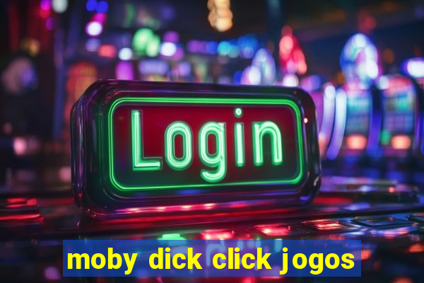 moby dick click jogos